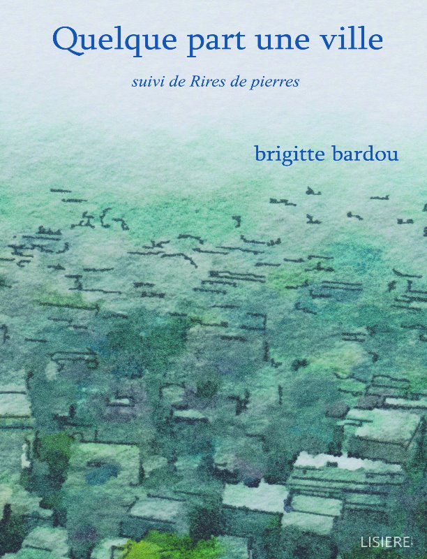 Quelque part une ville  suivi de Rires de pierre